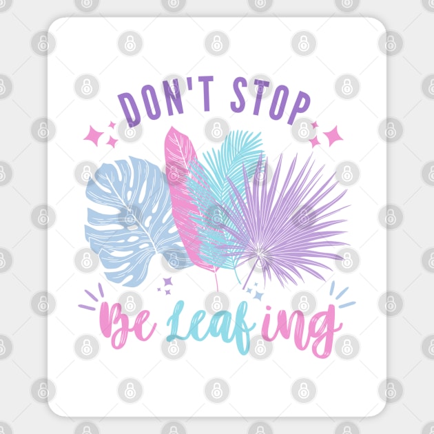 Don't Stop BeLeafing | Pastel Leaves Design T-Shirt Sticker by Auraya Studio